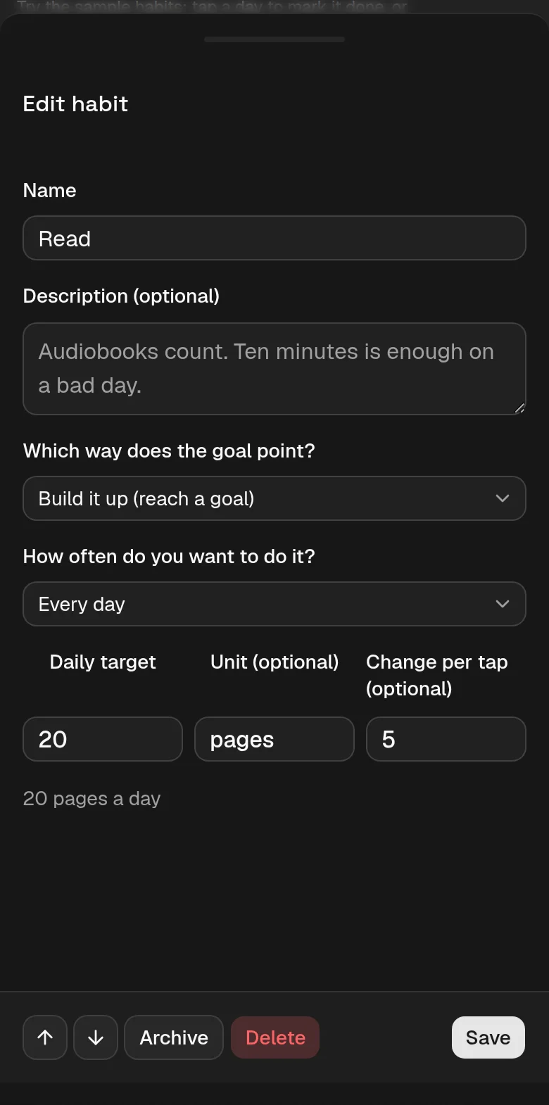 The Edit habit panel: a Name field reading Read, a Description (optional) box under it showing its placeholder, “Audiobooks count. Ten minutes is enough on a bad day.”, a “Which way does the goal point?” select reading “Build it up (reach a goal)”, a “How often do you want to do it?” select reading “Every day”, Daily target 20, Unit (optional) pages, Change per tap 5, a summary line reading the schedule back, and Archive, Delete and Save at the foot.